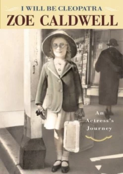 Image of I Will Be Cleopatra by Zoe Caldwell Hardback