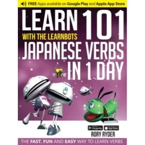 Image of Learn 101 Japanese Verbs in 1 Day with the Learnbots : The Fast, Fun and Easy Way to Learn Verbs
