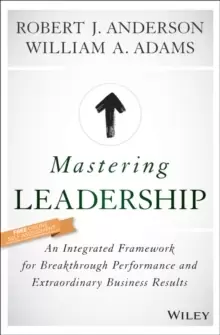 Image of Mastering Leadership : An Integrated Framework for Breakthrough Performance and Extraordinary Business Results