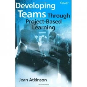 Image of Developing Teams through Project-Based Learning by Jean Atkinson Hardback