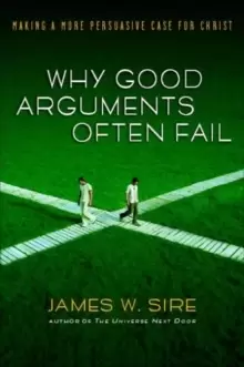 Image of Why good arguments often fail : Making A More Persuasive Case For Christ