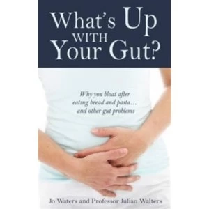 Image of What's Up with Your Gut? Why You Bloat After Eating Bread and Pasta...and Other Gut Problems