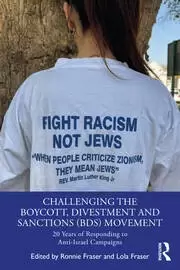 Image of Challenging the Boycott Divestment and Sanctions (BDS) Movement 20 Years of Responding to Anti-Israel Campaigns