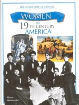 Image of Women in 19th-Century America by Fiona Macdonald Hardback
