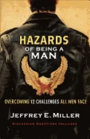 Image of hazards of being a man overcoming 12 challenges all men face