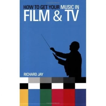 Image of How to get your music in film & TV by Richard Jay