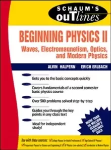 Image of Schaum's Outline of Beginning Physics II: Electricity and Magnetism, Optics, Modern Physics