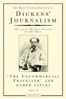 Image of The Dent Uniform Edition of Dickens Journalism. Vol. 4 Uncommercial Traveller and Other Papers 1859-70 by Charles Dickens Paperback