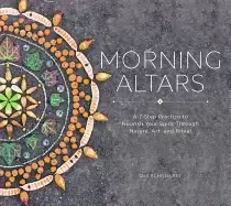 Image of morning altars a 7 step practice to nourish your spirit through nature art