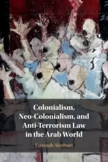 Image of Colonialism, Neo-Colonialism, and Anti-Terrorism Law in the Arab World