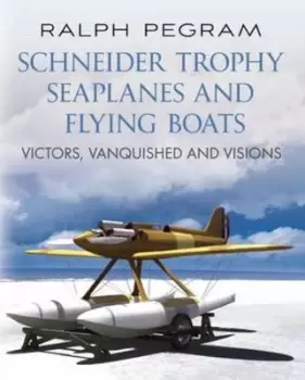 Image of Schneider Trophy seaplanes and flying boats by Ralph Pegram