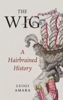 Image of The Wig : A Harebrained History