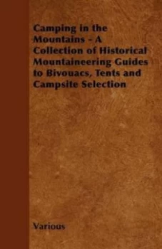 Image of Camping in the Mountains - a Collection of Historical Mountaineering Guides to Bivouacs Tents and Campsite Selection by Various Book