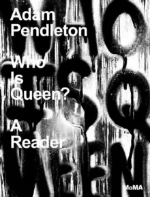 Image of Adam Pendleton: Who Is Queen? A Reader