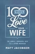 Image of 100 ways to love your wife the simple powerful path to a loving marriage ja