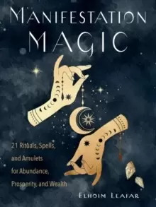 Image of Manifestation Magic : 21 Rituals, Spells, and Amulets for Abundance, Prosperity, and Wealth