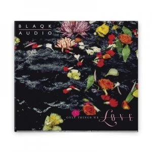 image of Only Things We Love by Blaqk Audio CD Album