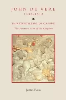 Image of John de Vere, Thirteenth Earl of Oxford (1442-1513) : `The Foremost Man of the Kingdom'