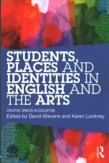 Image of Students, Places and Identities in English and the Arts : Creative Spaces in Education