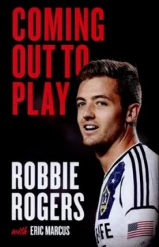 Image of Coming Out to Play by Robbie Rogers Hardback