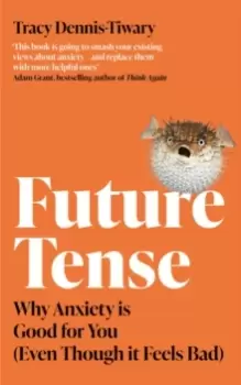 Image of Future Tense : Why Anxiety is Good for You (Even Though it Feels Bad)