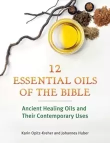 Image of Twelve Essential Oils of the Bible : Ancient Healing Oils and Their Contemporary Uses