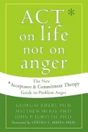 Image of act on life not on anger the new acceptance and commitment therapy guide to