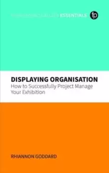 Image of Displaying Organisation : How to Successfully Manage a Museum Exhibition