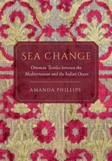 Image of Sea Change : Ottoman Textiles between the Mediterranean and the Indian Ocean