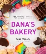 Image of danas bakery 100 decadent recipes for unique desserts