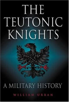 Image of The Teutonic Knights by William L Urban Paperback