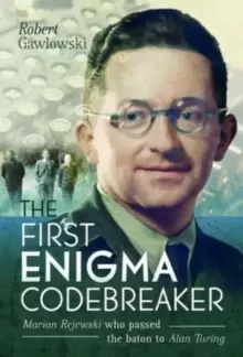 Image of The First Enigma Codebreaker : Marian Rejewski who passed the baton to Alan Turing
