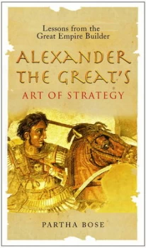 Image of Alexander the Greats Art of Strategy by Partha Bose Book