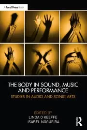 Image of The Body in Sound Music and Performance Studies in Audio and Sonic Arts