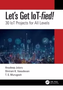 Image of Let's Get IoT-fied! : 30 IoT Projects for All Levels