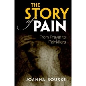 Image of The Story of Pain: From Prayer to Painkillers by Joanna Bourke (Paperback, 2017)