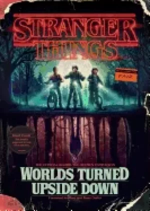 Image of stranger things worlds turned upside down the official behind the scenes co