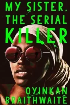 Image of My sister the serial killer by Oyinkan Braithwaite