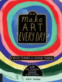 Image of Make Art Every Day : A Weekly Planner for Creative Thinkers--With Art Techniques, Exercises, Reminders, and 500+ Stickers