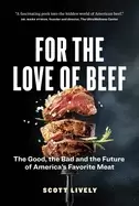 Image of for the love of beef the good the bad and the future of americas favorite m
