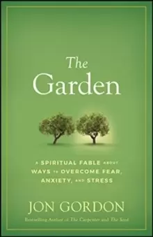 Image of The Garden : A Spiritual Fable About Ways to Overcome Fear, Anxiety, and Stress