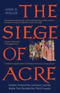 Image of siege of acre 1189 1191 saladin richard the lionheart and the battle that d