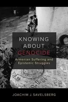 Image of Knowing about Genocide : Armenian Suffering and Epistemic Struggles