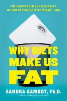 Image of Why Diets Make Us Fat by Sandra Aamodt Hardback