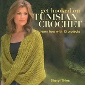 Image of get hooked on tunisian crochet learn how with 13 projects thies sheryl