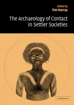 Image of The Archaeology of Contact in Settler Societies by Tim Murray Paperback