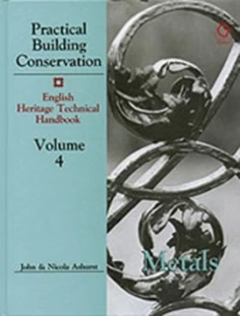 Image of Practical Building Conservation Vol.4 Metals by John Ashurst Hardback