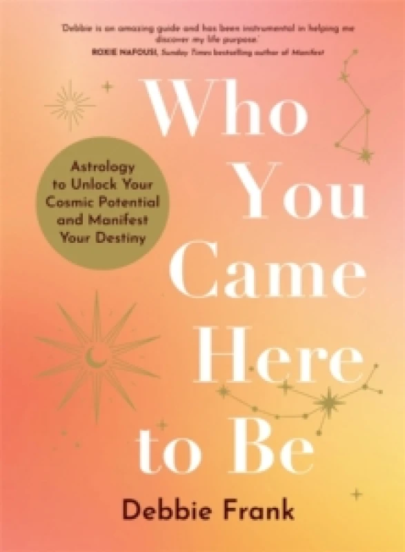 Image of Who You Came Here to Be : Astrology to Unlock Your Cosmic Potential and Manifest Your Destiny Paperback / softback