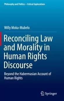 Image of Reconciling Law and Morality in Human Rights Discourse : Beyond the Habermasian Account of Human Rights