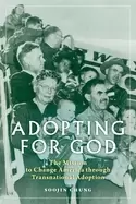 Image of adopting for god the mission to change america through transnational adopti